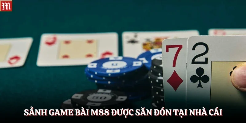 Game Bài M88 1 Sảnh game bài M88 được săn đón tại nhà cái